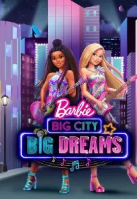 โปสเตอร์ BARBIE BIG CITY BIG DREAMS บาร์บี้ เมืองใหญ่ ความฝันอันยิ่งใหญ่ ดูอนิเมะออนไลน์